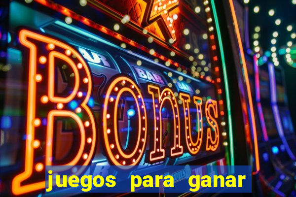 juegos para ganar dinero de verdad gratis